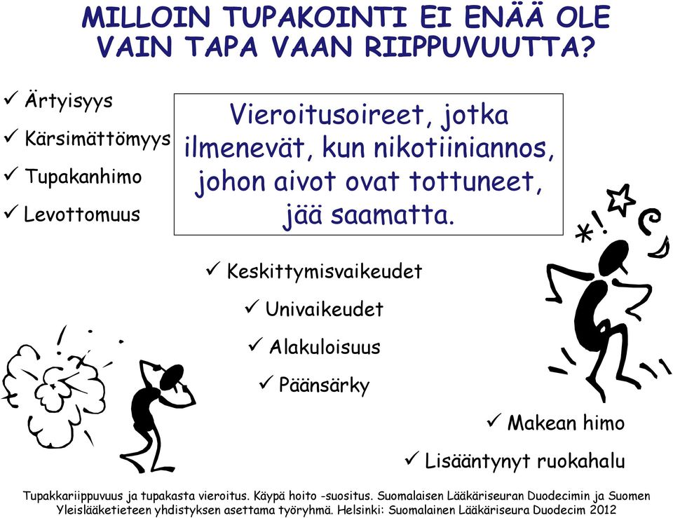 tottuneet, jää saamatta.