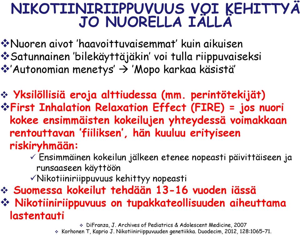 perintötekijät) First Inhalation Relaxation Effect (FIRE) = jos nuori kokee ensimmäisten kokeilujen yhteydessä voimakkaan rentouttavan fiiliksen, hän kuuluu erityiseen riskiryhmään: Ensimmäinen