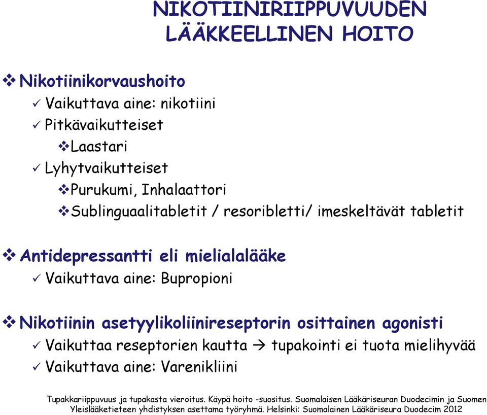 osittainen agonisti Vaikuttaa reseptorien kautta tupakointi ei tuota mielihyvää Vaikuttava aine: Varenikliini Tupakkariippuvuus ja tupakasta vieroitus.