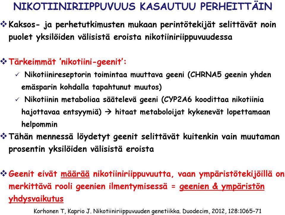 hitaat metaboloijat kykenevät lopettamaan helpommin Tähän mennessä löydetyt geenit selittävät kuitenkin vain muutaman prosentin yksilöiden välisistä eroista Geenit eivät määrää