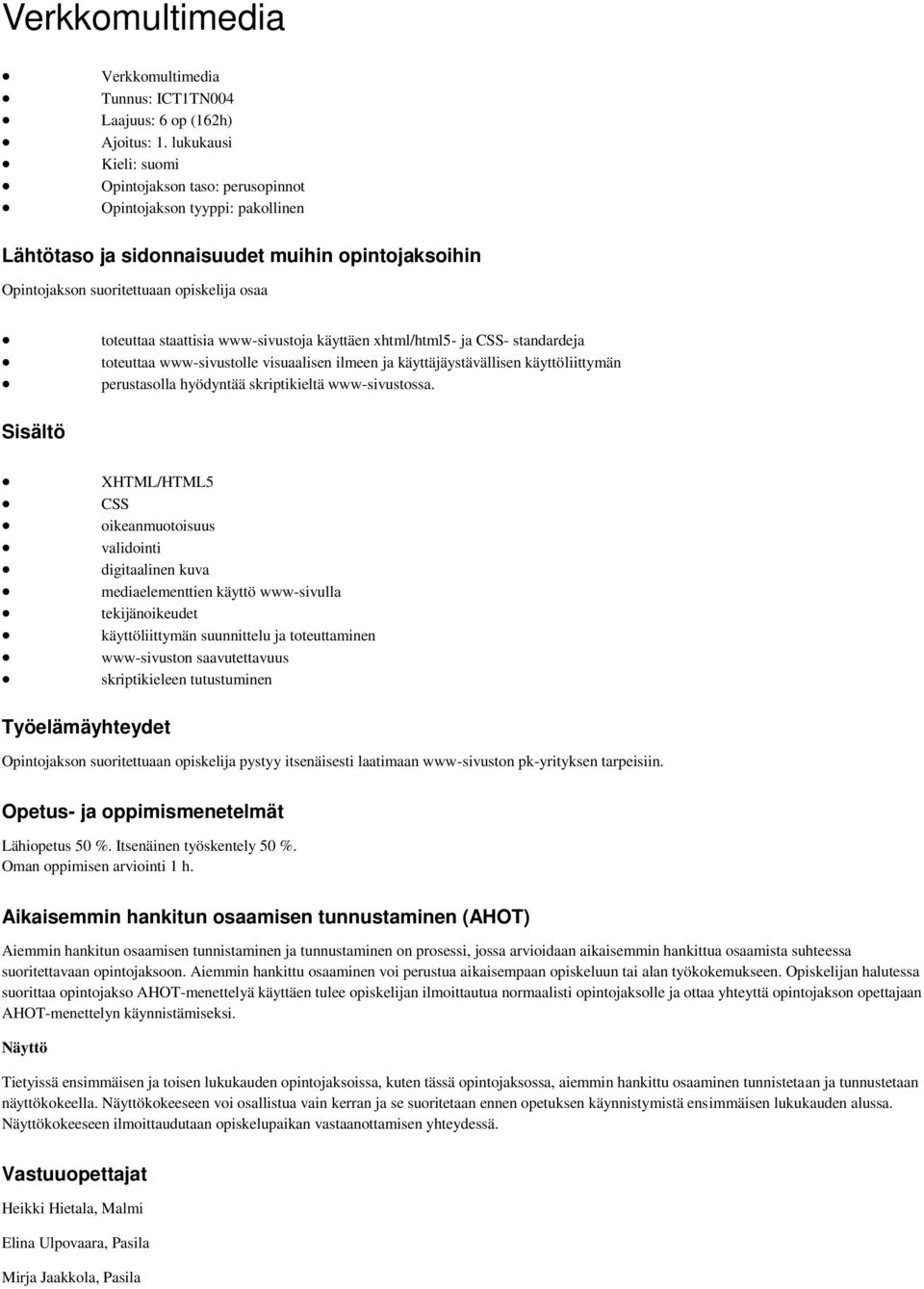 staattisia www-sivustoja käyttäen xhtml/html5- ja CSS- standardeja toteuttaa www-sivustolle visuaalisen ilmeen ja käyttäjäystävällisen käyttöliittymän perustasolla hyödyntää skriptikieltä