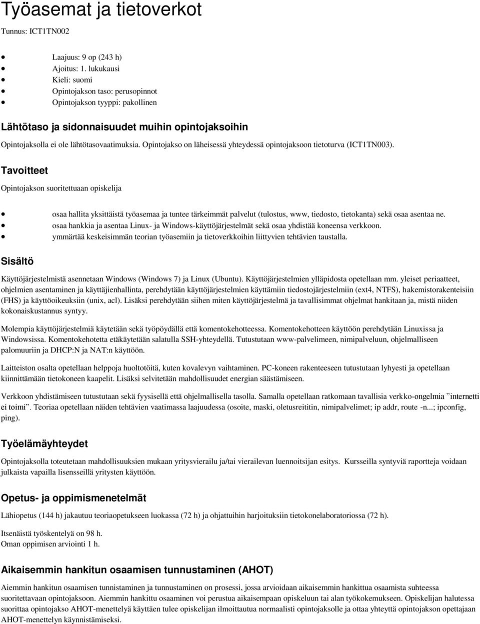 Opintojakso on läheisessä yhteydessä opintojaksoon tietoturva (ICT1TN003).