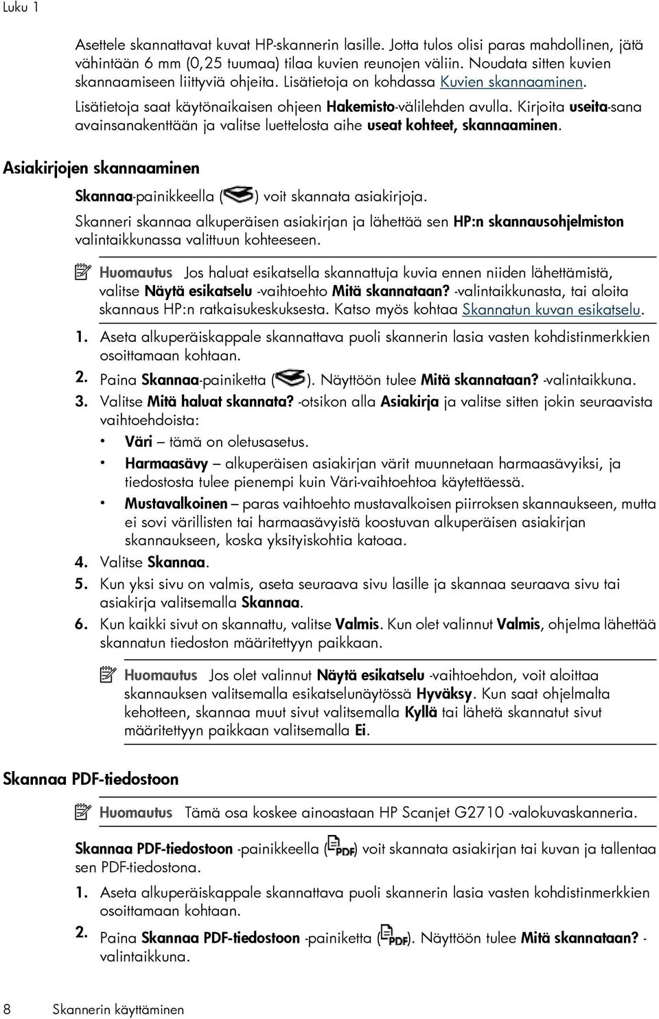 Kirjoita useita-sana avainsanakenttään ja valitse luettelosta aihe useat kohteet, skannaaminen. Asiakirjojen skannaaminen Skannaa-painikkeella ( ) voit skannata asiakirjoja.