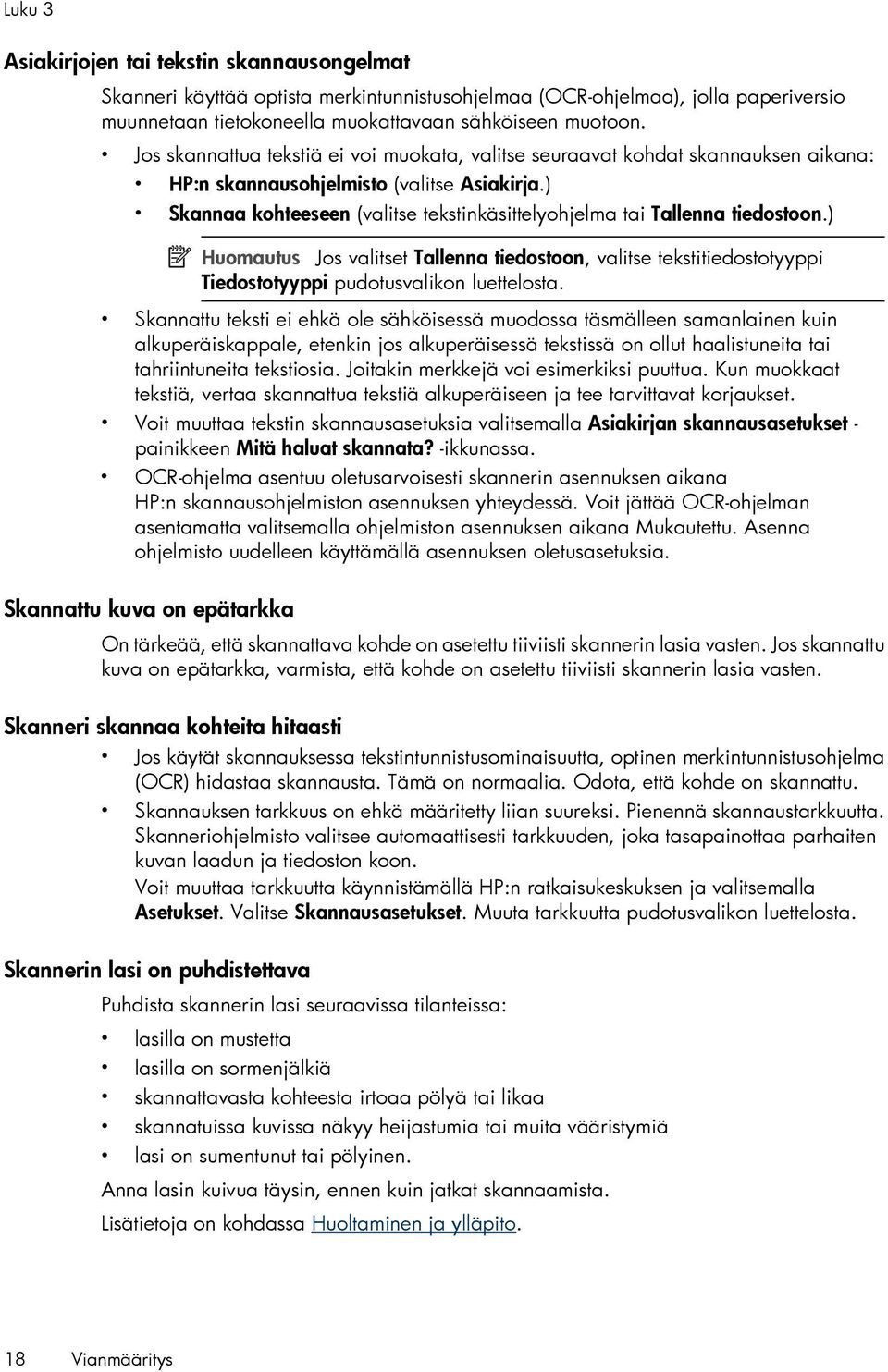 ) Skannaa kohteeseen (valitse tekstinkäsittelyohjelma tai Tallenna tiedostoon.) Huomautus Jos valitset Tallenna tiedostoon, valitse tekstitiedostotyyppi Tiedostotyyppi pudotusvalikon luettelosta.
