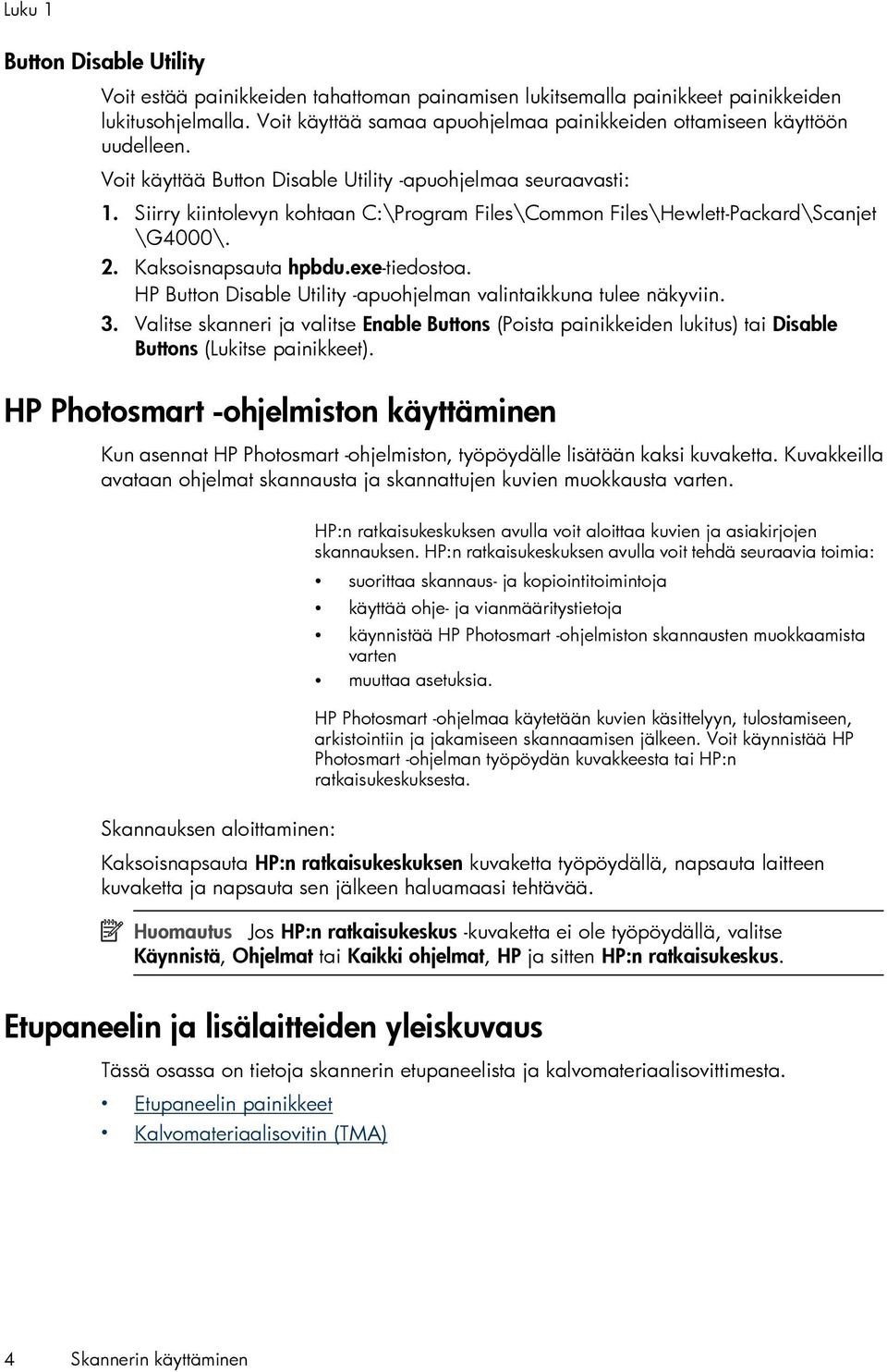 Siirry kiintolevyn kohtaan C:\Program Files\Common Files\Hewlett-Packard\Scanjet \G4000\. 2. Kaksoisnapsauta hpbdu.exe-tiedostoa. HP Button Disable Utility -apuohjelman valintaikkuna tulee näkyviin.