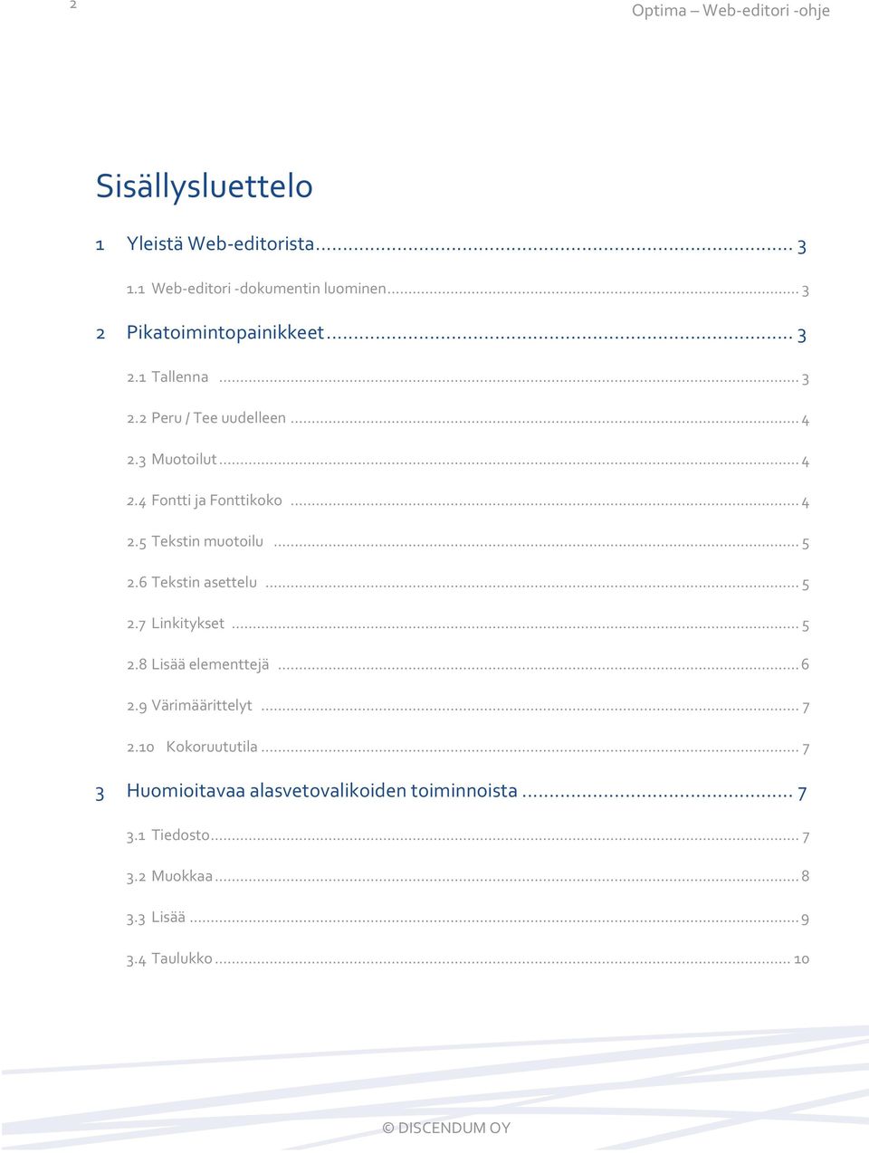 .. 4 2.5 Tekstin muotoilu... 5 2.6 Tekstin asettelu... 5 2.7 Linkitykset... 5 2.8 Lisää elementtejä... 6 2.9 Värimäärittelyt.