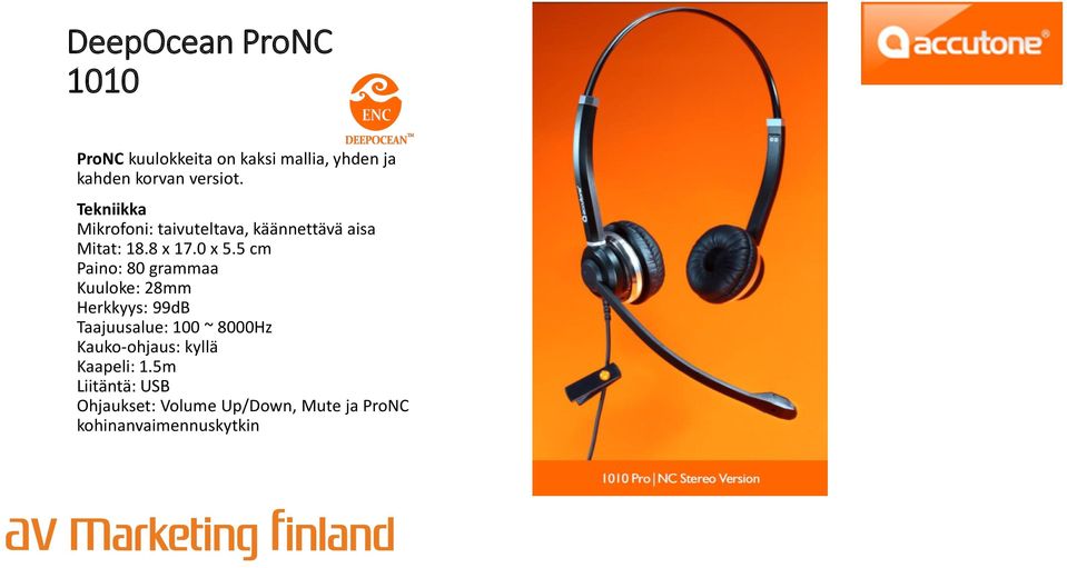 5 cm Paino: 80 grammaa Kuuloke: 28mm Herkkyys: 99dB Taajuusalue: 100 ~ 8000Hz