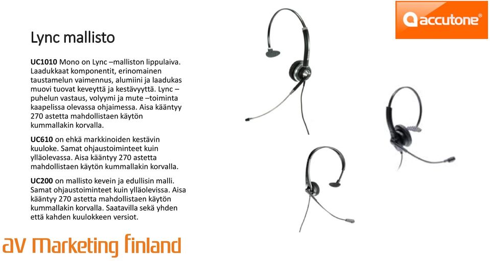 Lync puhelun vastaus, volyymi ja mute toiminta kaapelissa olevassa ohjaimessa. Aisa kääntyy 270 astetta mahdollistaen käytön kummallakin korvalla.