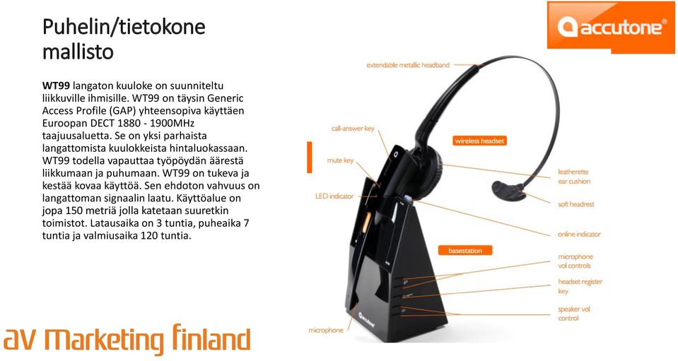 Se on yksi parhaista langattomista kuulokkeista hintaluokassaan. WT99 todella vapauttaa työpöydän äärestä liikkumaan ja puhumaan.