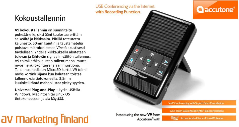 Yhdellä klikkauksella aloitetaan tulevan ja lähtevän signaalin välitön tallennus. V9 toimii etäkokousten tallentimena, mutta myös henkilökohtaisena äänimuistiona.