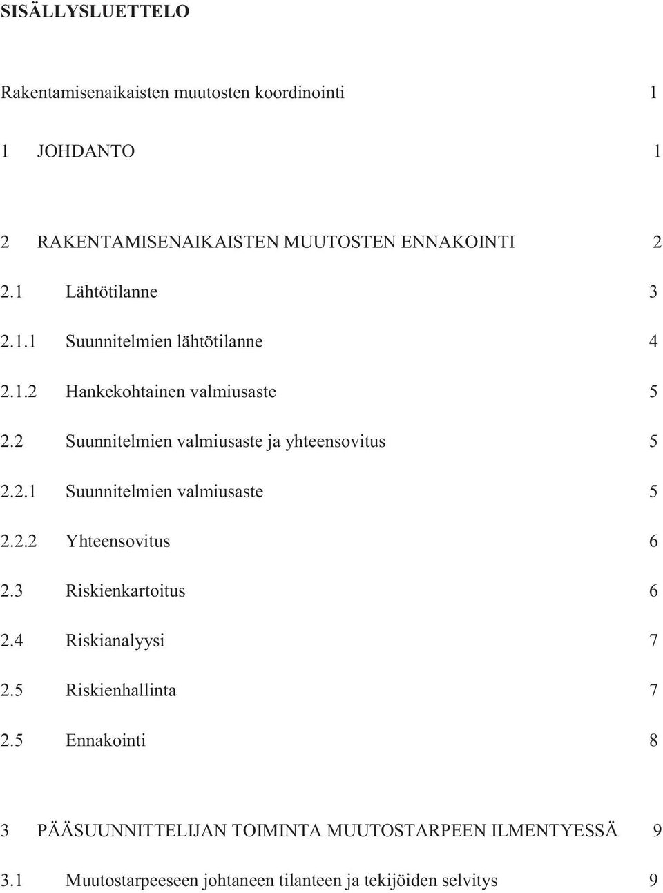 2 Suunnitelmien valmiusaste ja yhteensovitus 5 2.2.1 Suunnitelmien valmiusaste 5 2.2.2 Yhteensovitus 6 2.