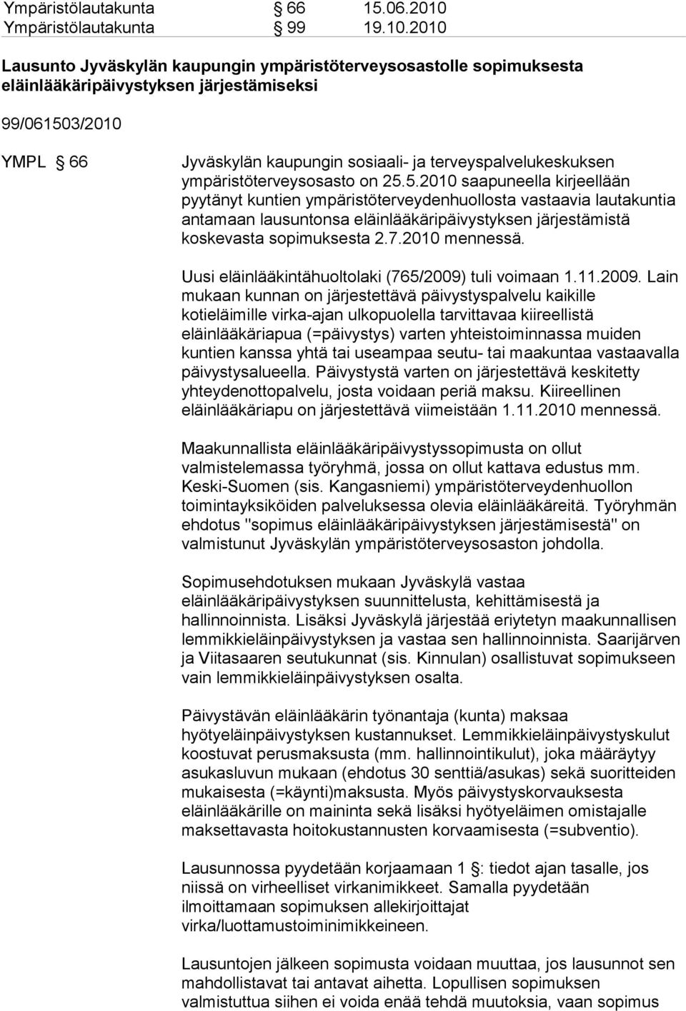 2010 Lausunto Jyväskylän kaupungin ympäristöterveysosastolle sopimuksesta eläinlääkäripäivystyksen järjestämiseksi 99/061503/2010 YMPL 66 Jyväskylän kaupungin sosiaali- ja terveyspalvelukeskuksen