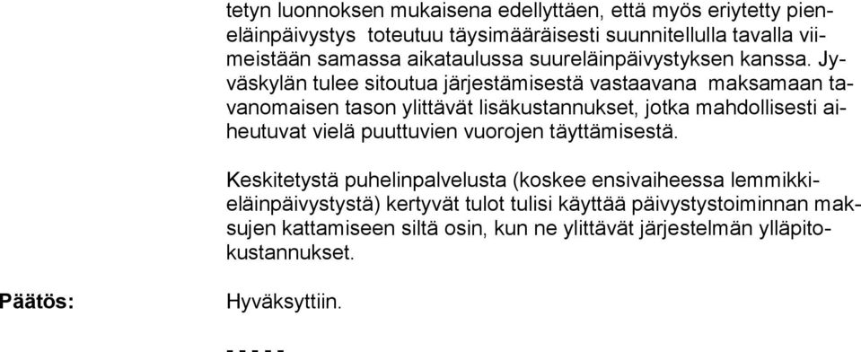 Jyväs ky län tu lee si tou tua jär jes tä mi sestä vas taa vana mak sa maan tavanomaisen tason ylittävät lisäkustannukset, jot ka mah dolli sesti aiheu tu vat vie lä