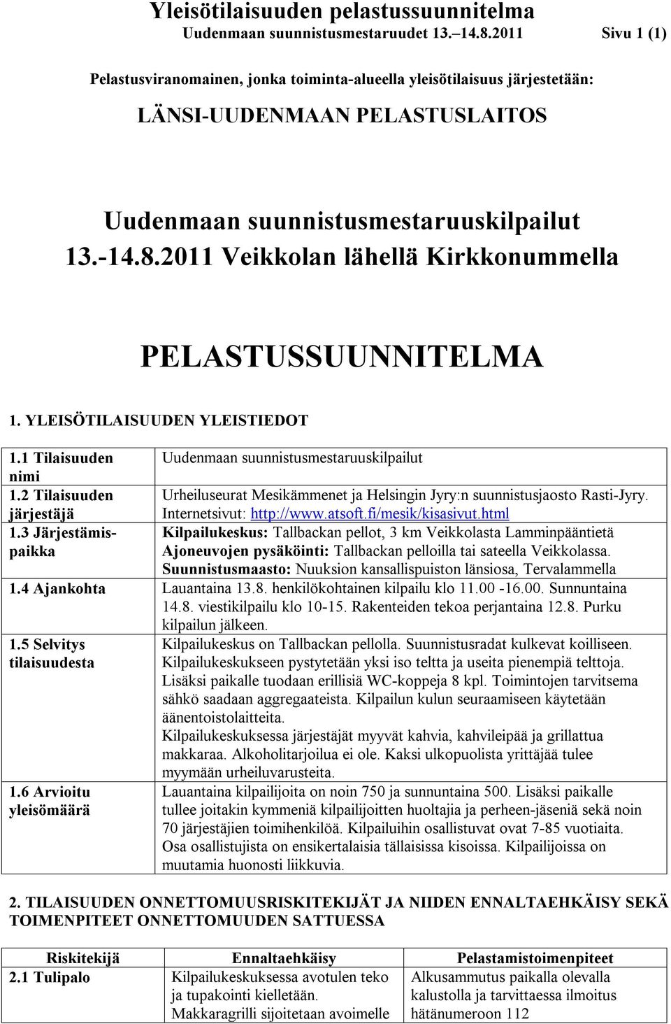 2011 Veikkolan lähellä Kirkkonummella PELASTUSSUUNNITELMA 1. YLEISÖTILAISUUDEN YLEISTIEDOT 1.1 Tilaisuuden nimi 1.2 Tilaisuuden järjestäjä 1.