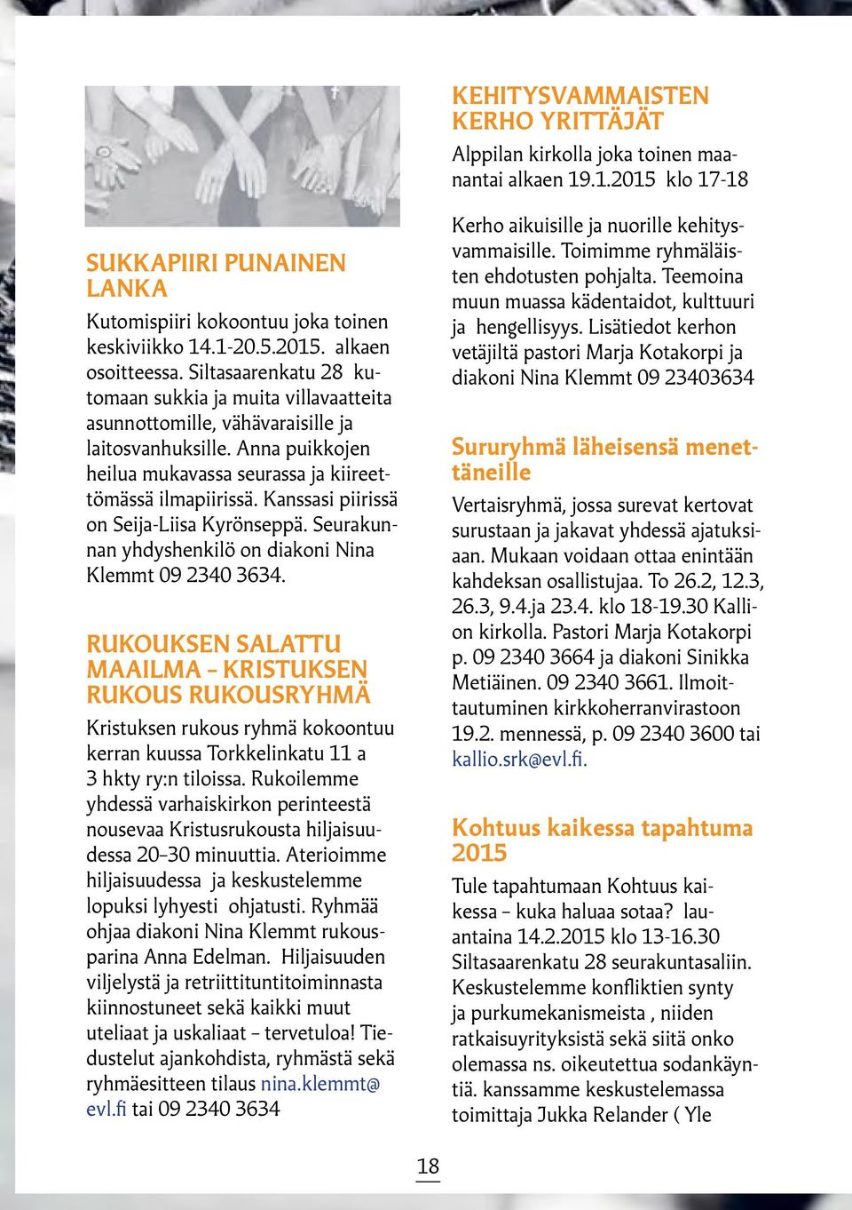 Kanssasi piirissä on Seija-Liisa Kyrönseppä. Seurakunnan yhdyshenkilö on diakoni Nina Klemmt 09 2340 3634.
