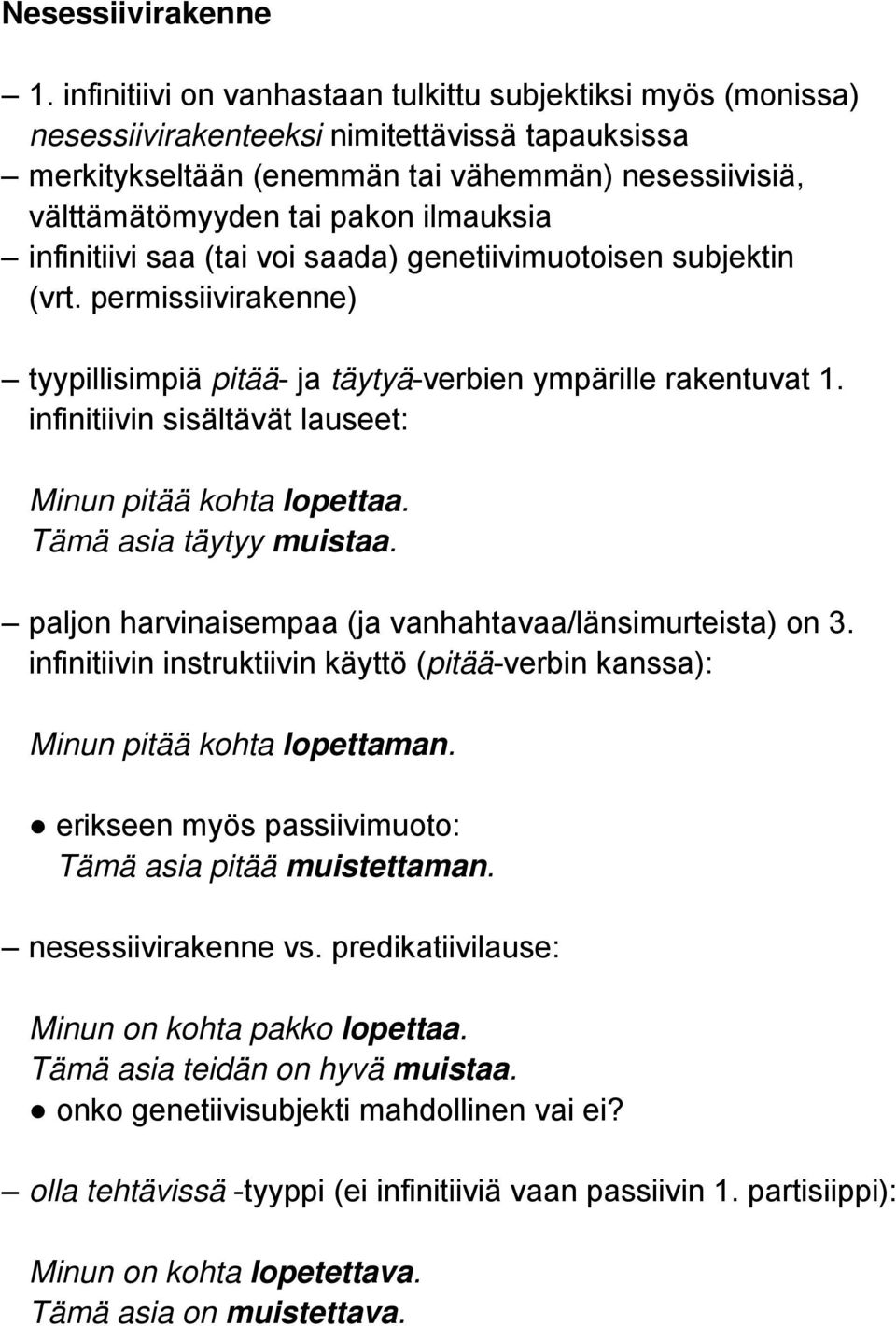 ilmauksia infinitiivi saa (tai voi saada) genetiivimuotoisen subjektin (vrt. permissiivirakenne) tyypillisimpiä pitää- ja täytyä-verbien ympärille rakentuvat 1.