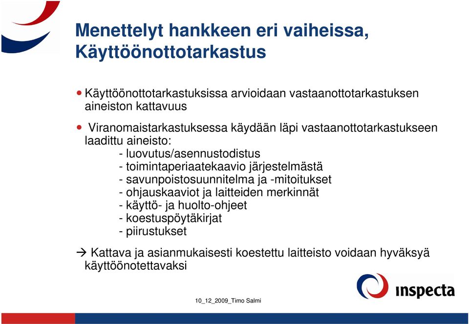 toimintaperiaatekaavio järjestelmästä - savunpoistosuunnitelma ja -mitoitukset - ohjauskaaviot ja laitteiden merkinnät - käyttö-