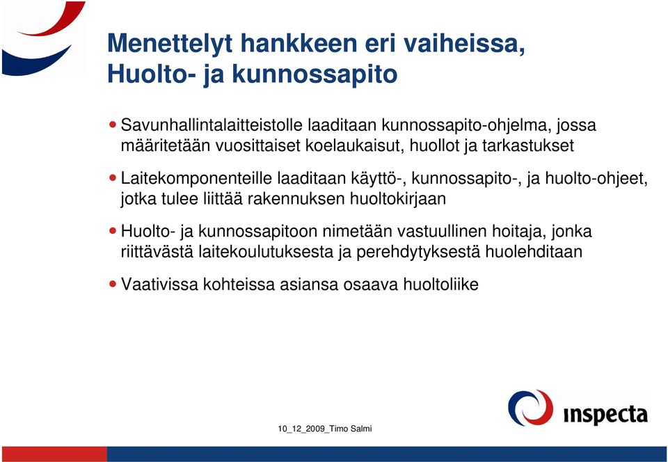 kunnossapito-, ja huolto-ohjeet, jotka tulee liittää rakennuksen huoltokirjaan Huolto- ja kunnossapitoon nimetään