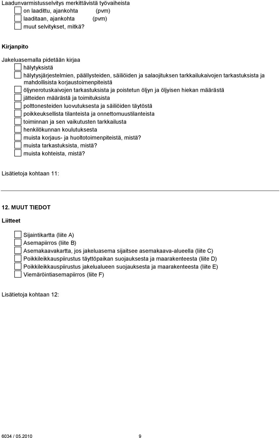 öljynerotuskaivojen tarkastuksista ja poistetun öljyn ja öljyisen hiekan määrästä jätteiden määrästä ja toimituksista polttonesteiden luovutuksesta ja säiliöiden täytöstä poikkeuksellista tilanteista