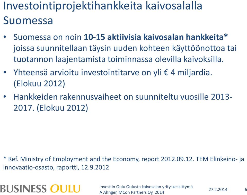 Yhteensä arvioitu investointitarve on yli 4 miljardia.