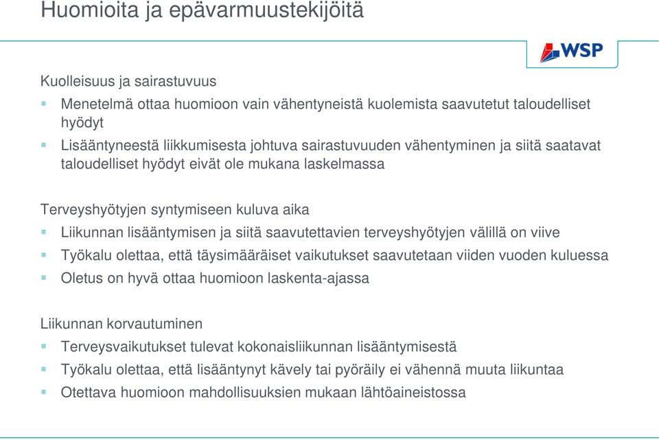 terveyshyötyjen välillä on viive Työkalu olettaa, että täysimääräiset vaikutukset saavutetaan viiden vuoden kuluessa Oletus on hyvä ottaa huomioon laskenta-ajassa Liikunnan korvautuminen