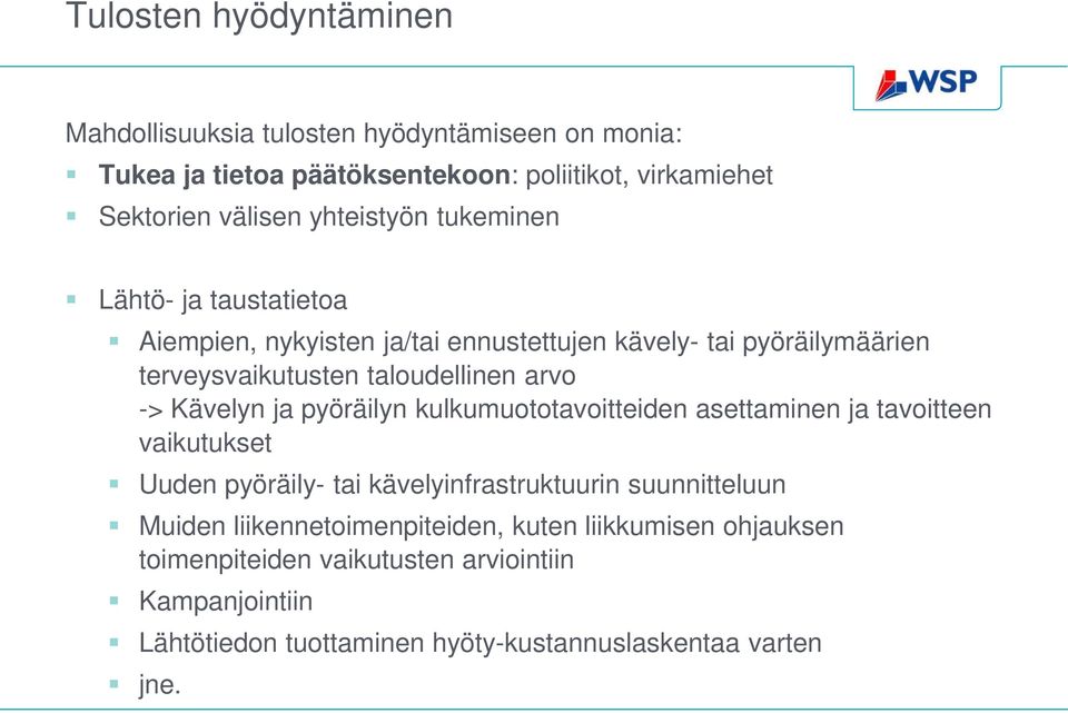 Kävelyn ja pyöräilyn kulkumuototavoitteiden asettaminen ja tavoitteen vaikutukset Uuden pyöräily- tai kävelyinfrastruktuurin suunnitteluun Muiden