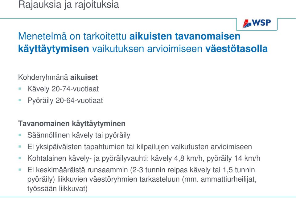 tapahtumien tai kilpailujen vaikutusten arvioimiseen Kohtalainen kävely- ja pyöräilyvauhti: kävely 4,8 km/h, pyöräily 14 km/h Ei