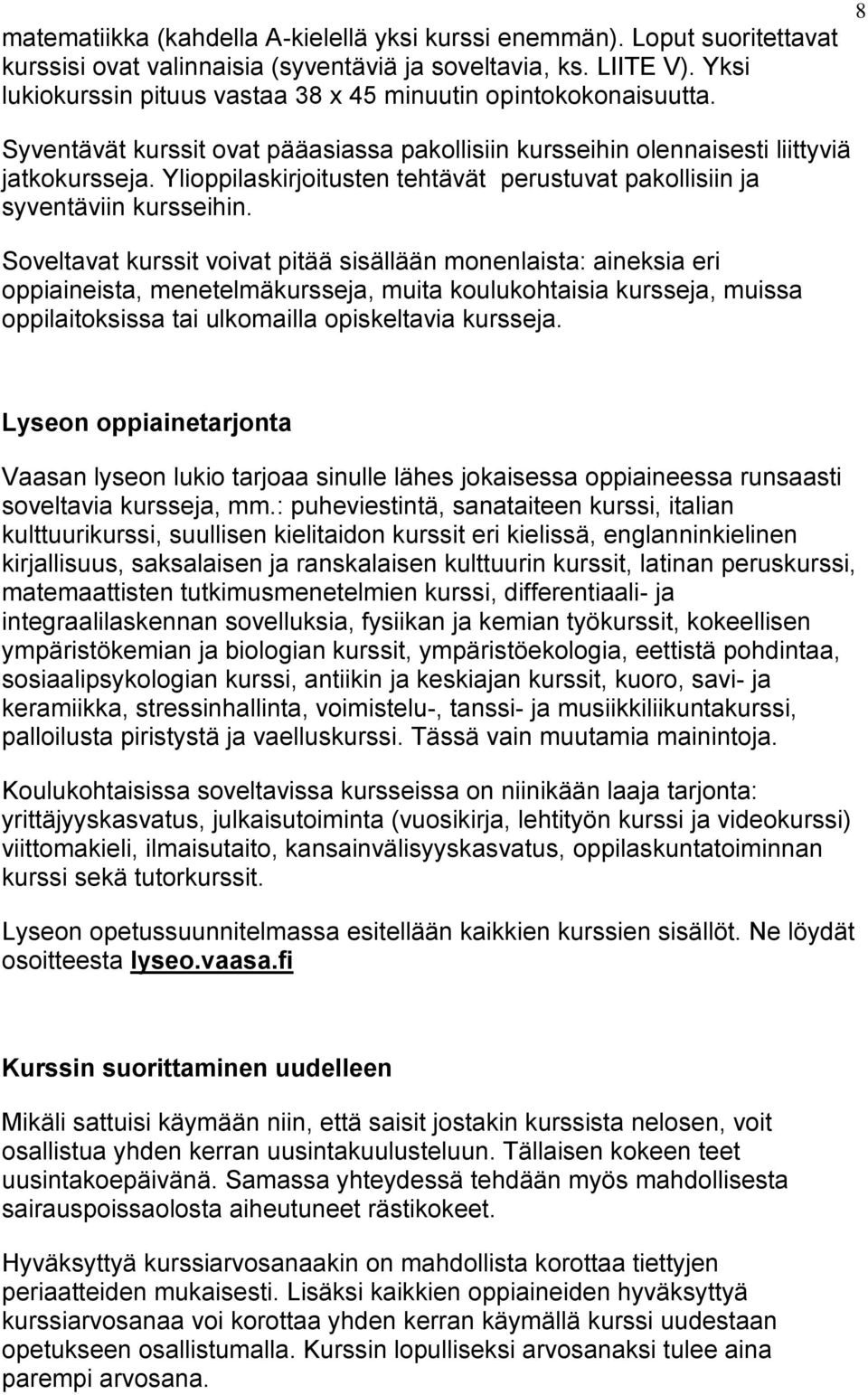 Ylioppilaskirjoitusten tehtävät perustuvat pakollisiin ja syventäviin kursseihin.