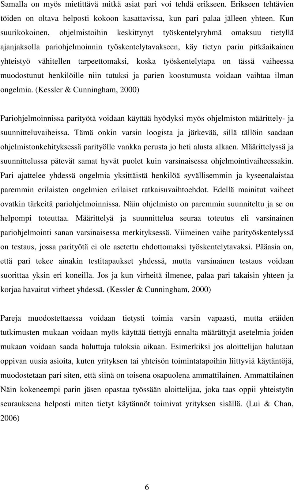 koska työskentelytapa on tässä vaiheessa muodostunut henkilöille niin tutuksi ja parien koostumusta voidaan vaihtaa ilman ongelmia.
