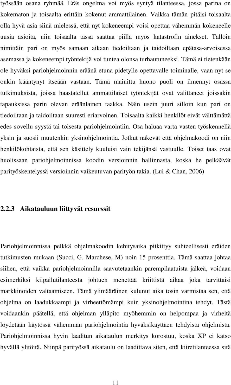 Tällöin nimittäin pari on myös samaan aikaan tiedoiltaan ja taidoiltaan epätasa-arvoisessa asemassa ja kokeneempi työntekijä voi tuntea olonsa turhautuneeksi.