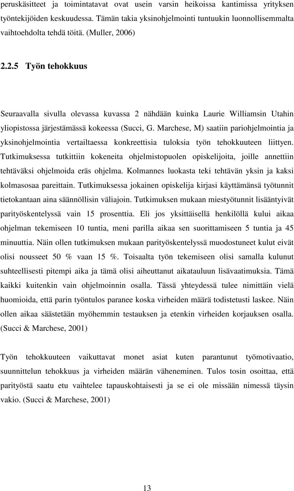 Marchese, M) saatiin pariohjelmointia ja yksinohjelmointia vertailtaessa konkreettisia tuloksia työn tehokkuuteen liittyen.