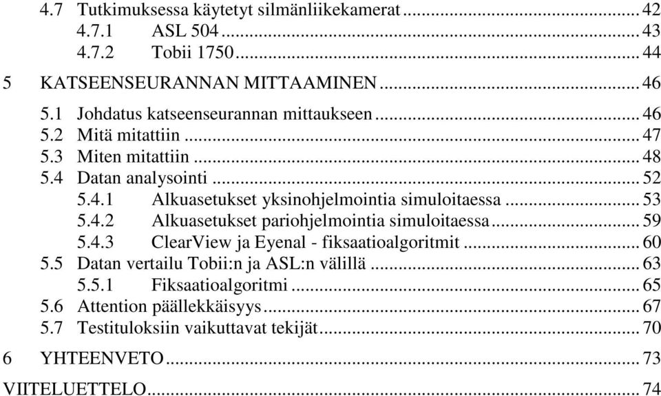 .. 53 5.4.2 Alkuasetukset pariohjelmointia simuloitaessa... 59 5.4.3 ClearView ja Eyenal - fiksaatioalgoritmit... 60 5.