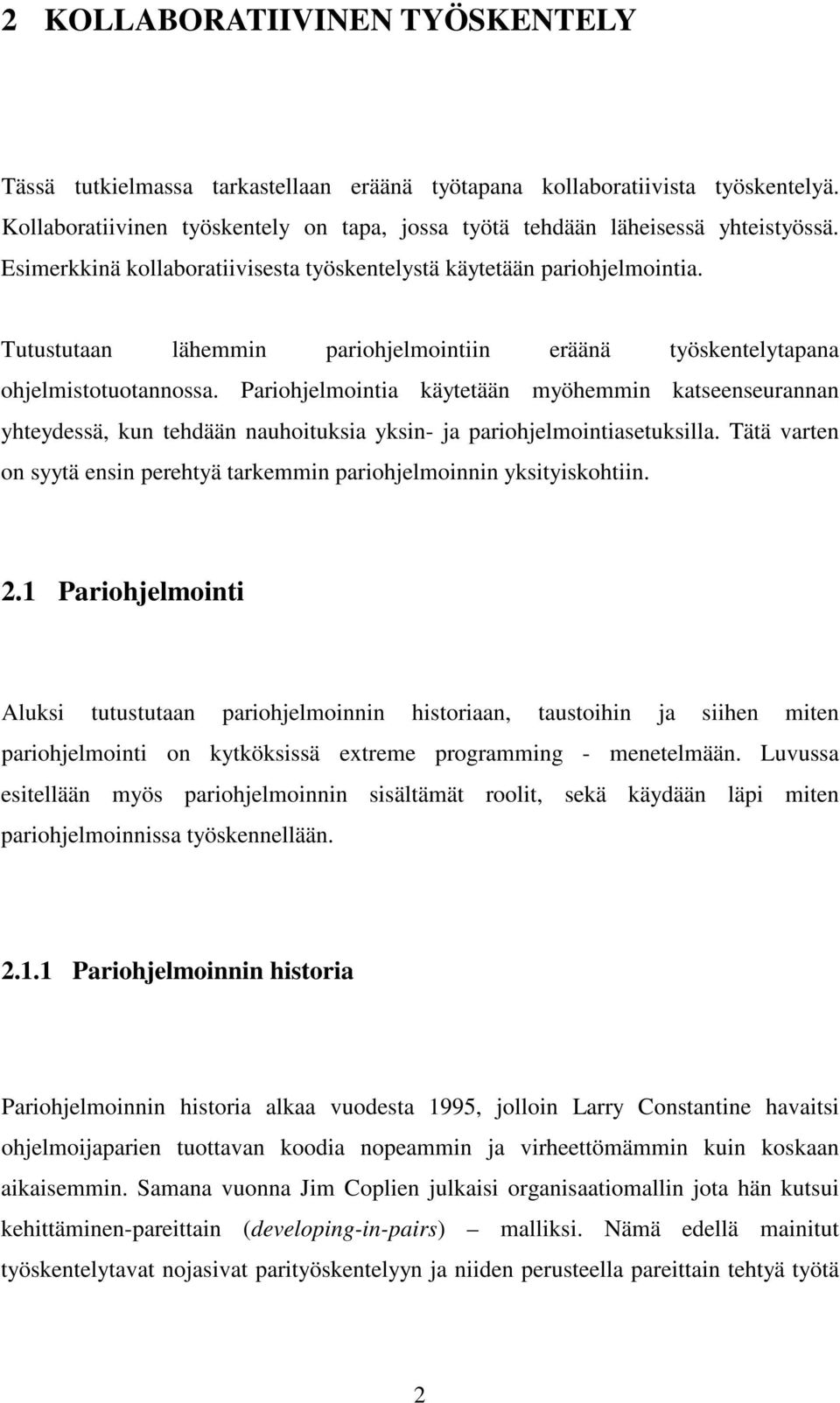 Pariohjelmointia käytetään myöhemmin katseenseurannan yhteydessä, kun tehdään nauhoituksia yksin- ja pariohjelmointiasetuksilla.