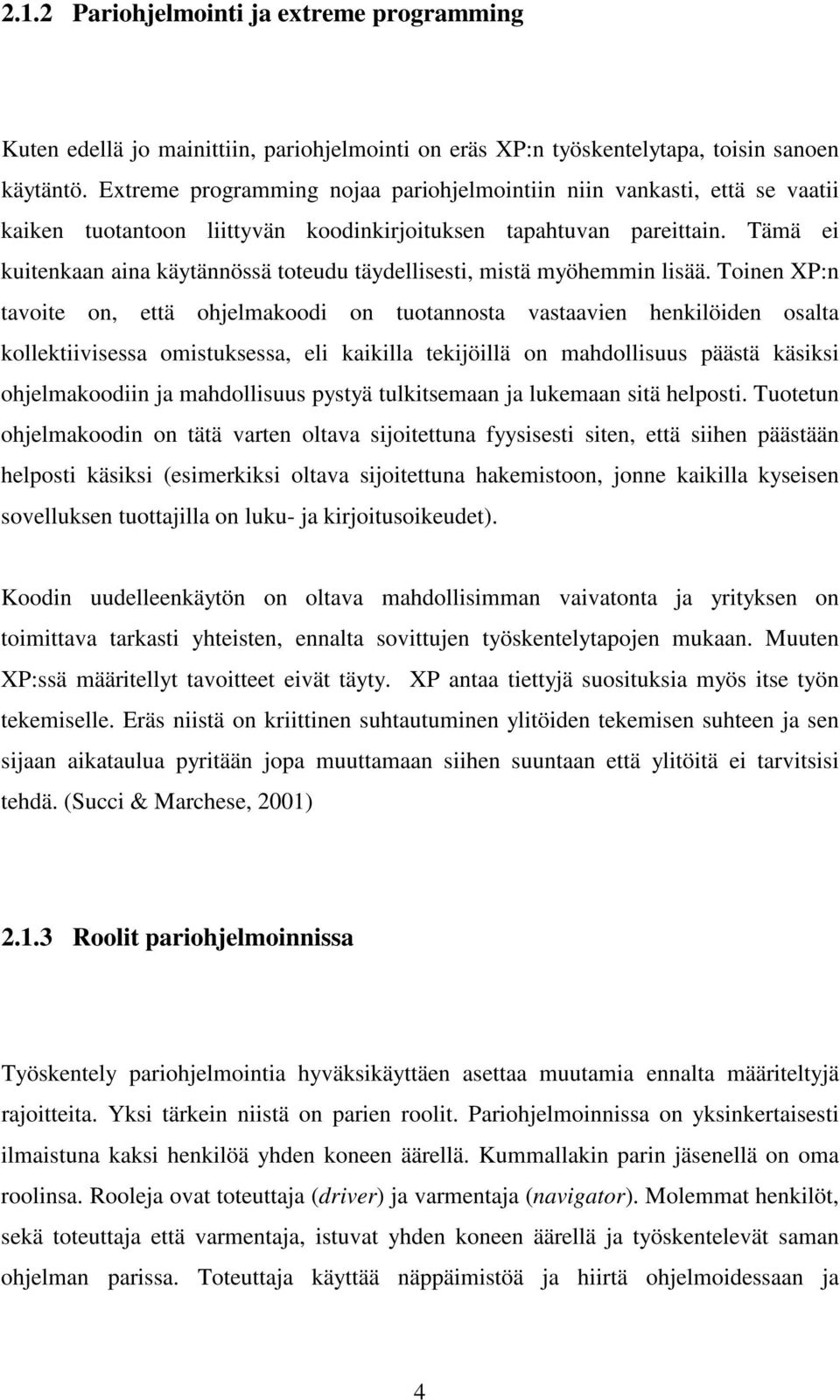 Tämä ei kuitenkaan aina käytännössä toteudu täydellisesti, mistä myöhemmin lisää.