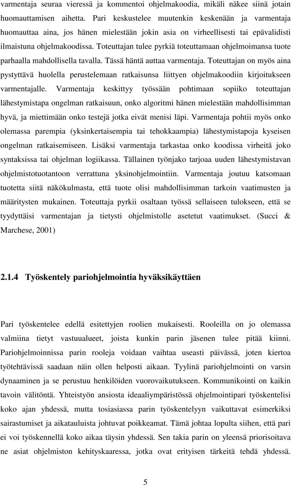 Toteuttajan tulee pyrkiä toteuttamaan ohjelmoimansa tuote parhaalla mahdollisella tavalla. Tässä häntä auttaa varmentaja.