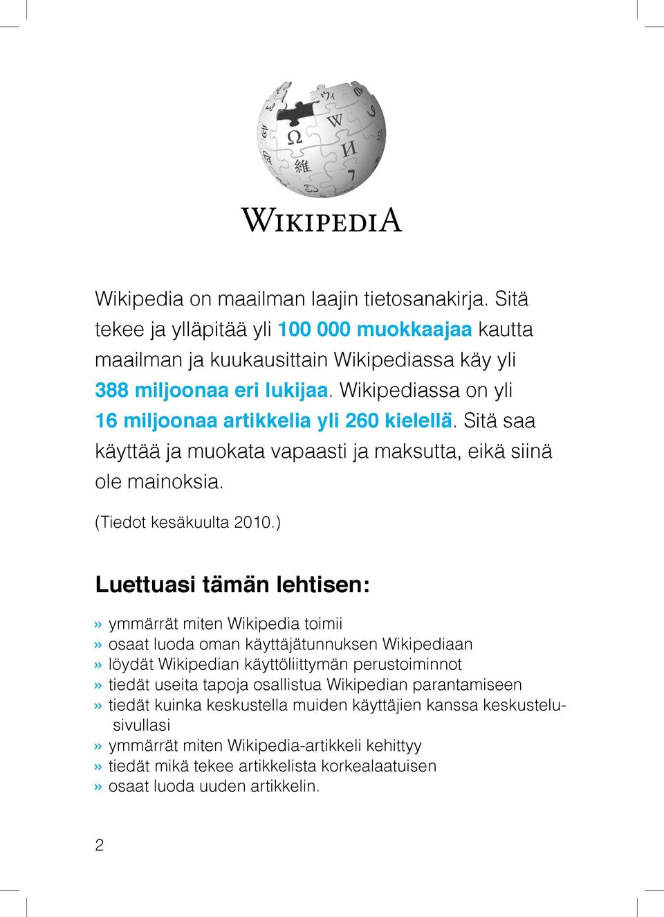 ) Luettuasi tämän lehtisen:» ymmärrät miten Wikipedia toimii» osaat luoda oman käyttäjätunnuksen Wikipediaan» löydät Wikipedian käyttöliittymän perustoiminnot» tiedät useita tapoja