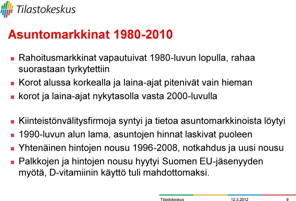 tietoa asuntomarkkinoista löytyi 1990-luvun alun lama, asuntojen hinnat laskivat puoleen Yhtenäinen hintojen nousu 1996-2008,