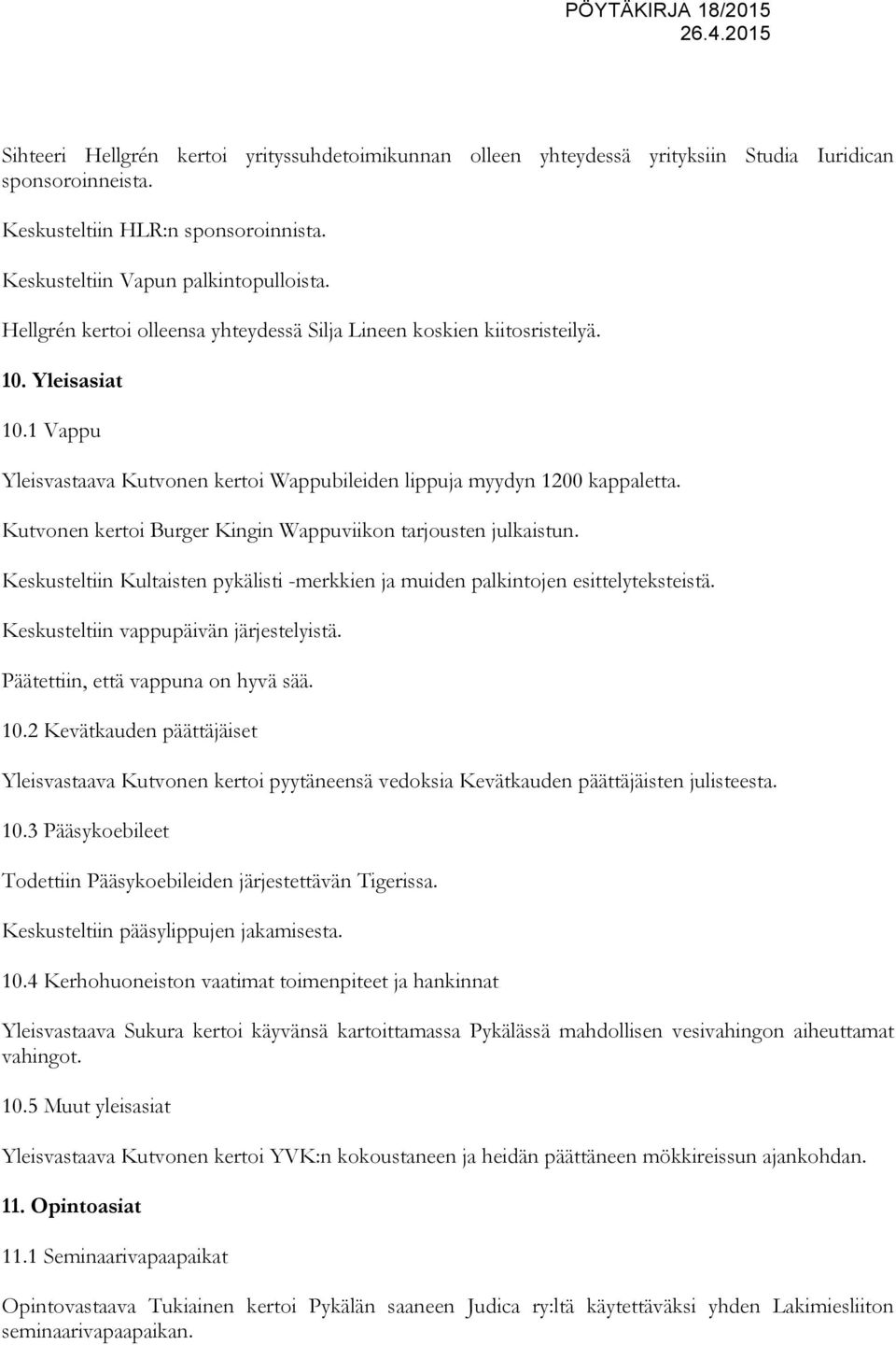 Kutvonen kertoi Burger Kingin Wappuviikon tarjousten julkaistun. Keskusteltiin Kultaisten pykälisti -merkkien ja muiden palkintojen esittelyteksteistä. Keskusteltiin vappupäivän järjestelyistä.