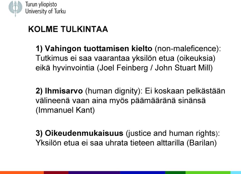 (human dignity): Ei koskaan pelkästään välineenä vaan aina myös päämääränä sinänsä (Immanuel