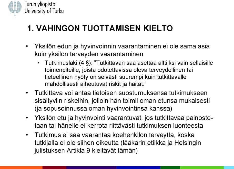 Tutkittava voi antaa tietoisen suostumuksensa tutkimukseen sisältyviin riskeihin, jolloin hän toimii oman etunsa mukaisesti (ja sopusoinnussa oman hyvinvointinsa kanssa) Yksilön etu ja hyvinvointi