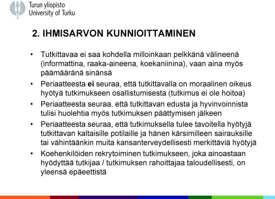 huolehtia myös tutkimuksen päättymisen jälkeen Periaatteesta seuraa, että tutkimuksella tulee tavoitella hyötyjä tutkittavan kaltaisille potilaille ja hänen kärsimilleen sairauksille tai