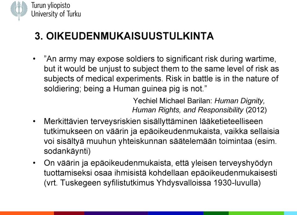 Yechiel Michael Barilan: Human Dignity, Human Rights, and Responsibility (2012) Merkittävien terveysriskien sisällyttäminen lääketieteelliseen tutkimukseen on väärin ja