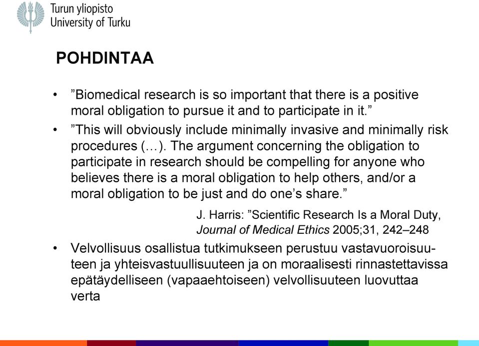The argument concerning the obligation to participate in research should be compelling for anyone who believes there is a moral obligation to help others, and/or a moral