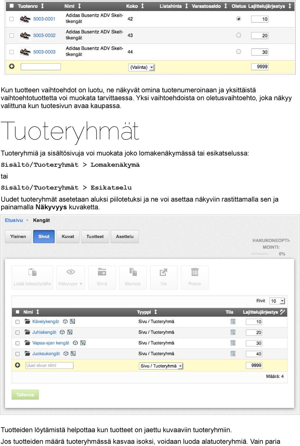 Tuoteryhmät Tuoteryhmiä ja sisältösivuja voi muokata joko lomakenäkymässä tai esikatselussa: Sisältö/Tuoteryhmät > Lomakenäkymä tai Sisältö/Tuoteryhmät > Esikatselu Uudet