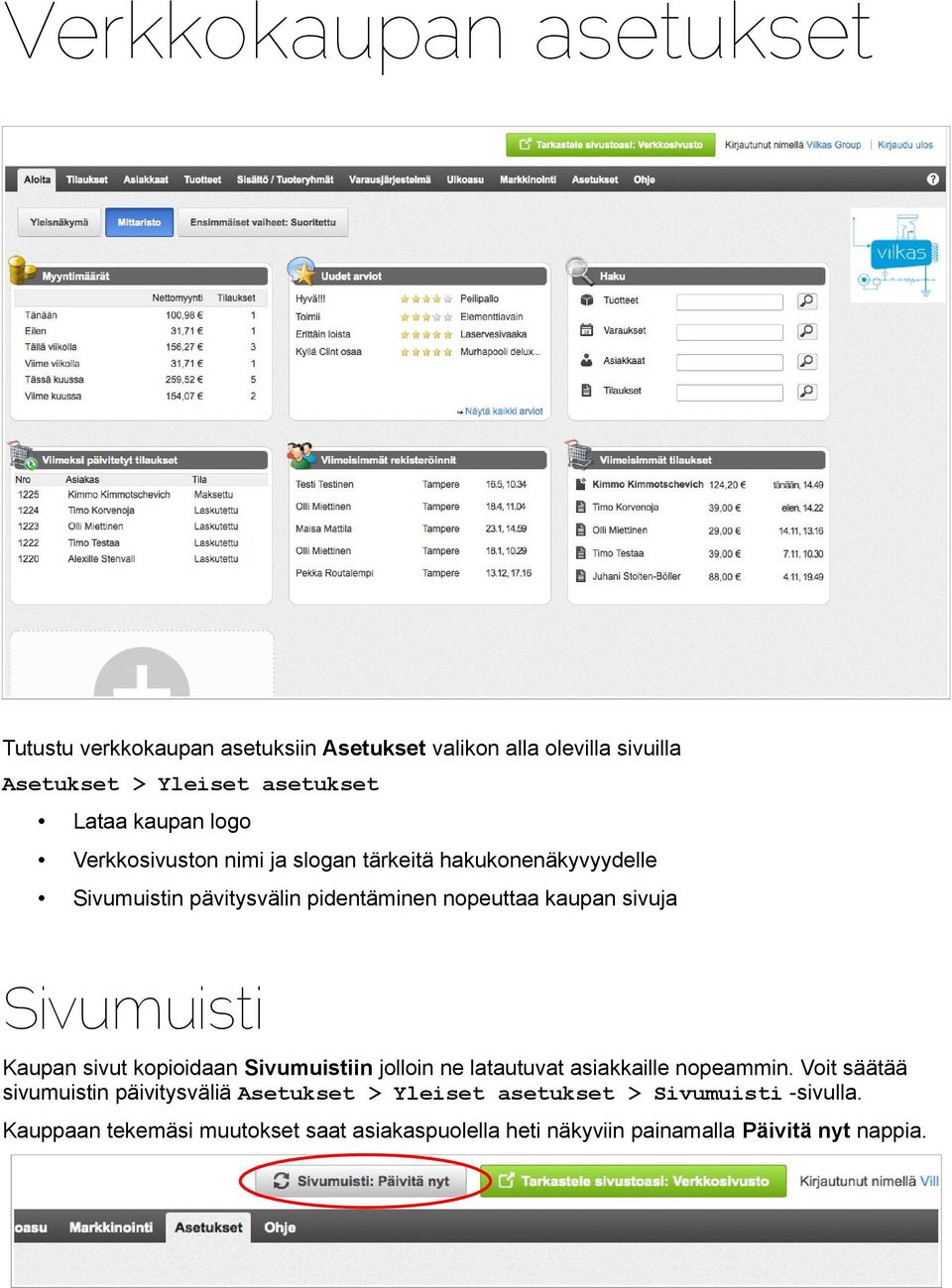 Sivumuisti Kaupan sivut kopioidaan Sivumuistiin jolloin ne latautuvat asiakkaille nopeammin.