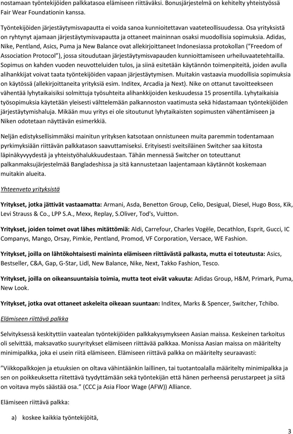 Osa yrityksistä on ryhtynyt ajamaan järjestäytymisvapautta ja ottaneet maininnan osaksi muodollisia sopimuksia.