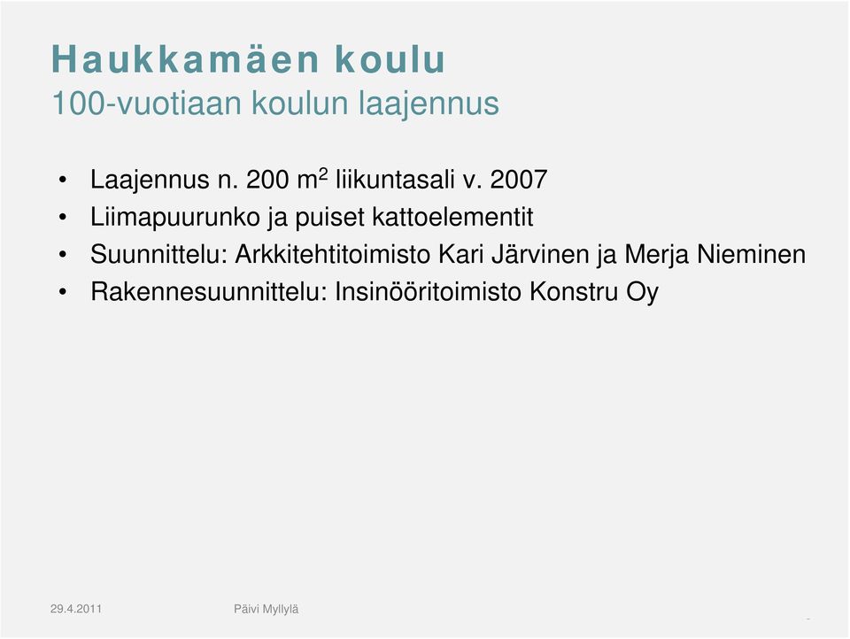 2007 Liimapuurunko ja puiset kattoelementit Suunnittelu: