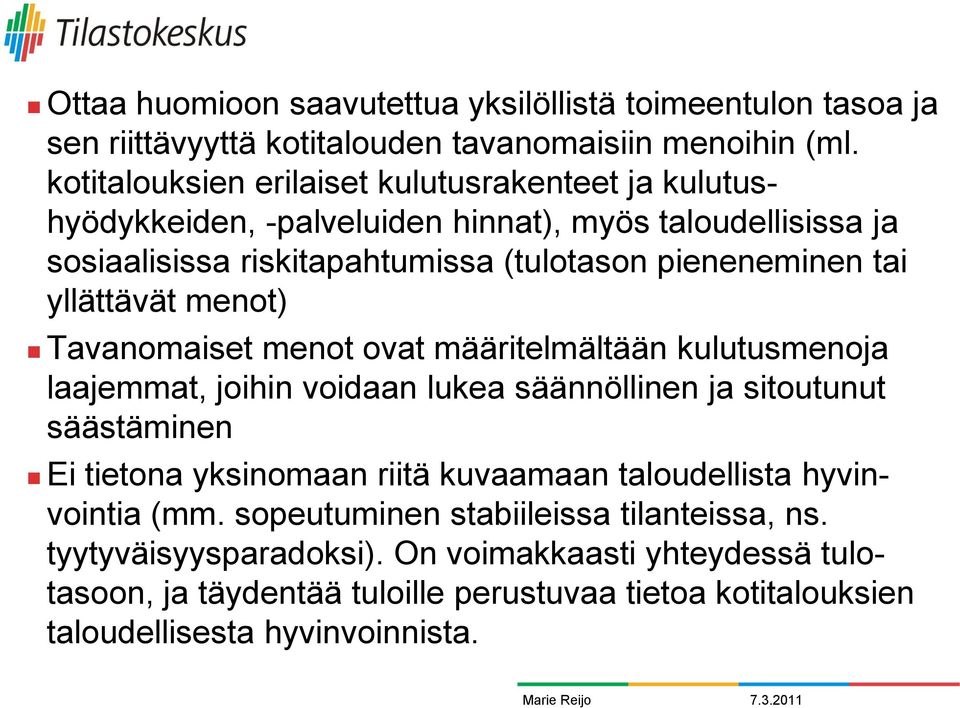 yllättävät menot) Tavanomaiset menot ovat määritelmältään kulutusmenoja laajemmat, joihin voidaan lukea säännöllinen ja sitoutunut säästäminen Ei tietona yksinomaan riitä