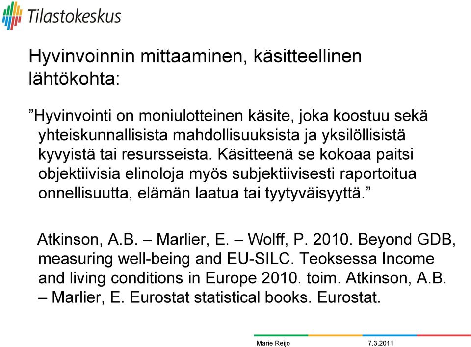 Käsitteenä se kokoaa paitsi objektiivisia elinoloja myös subjektiivisesti raportoitua onnellisuutta, elämän laatua tai tyytyväisyyttä.