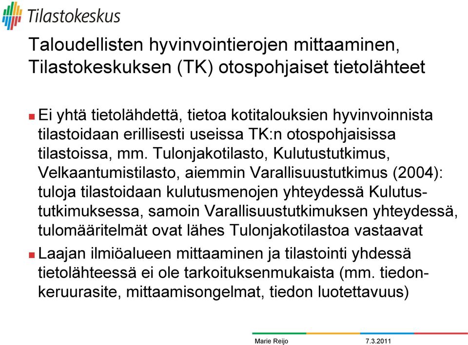 Tulonjakotilasto, Kulutustutkimus, Velkaantumistilasto, aiemmin Varallisuustutkimus (2004): tuloja tilastoidaan kulutusmenojen yhteydessä Kulutustutkimuksessa,